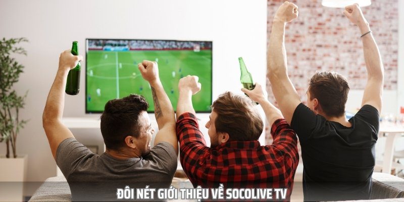 Socolive TV là chuyên trang phát sóng các trận đấu bóng đá hàng đầu