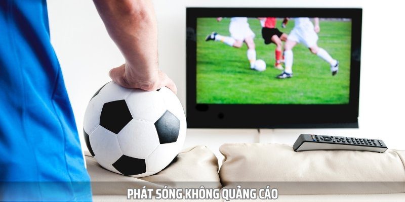 Phát sóng không quảng cáo và không thu phí người xem